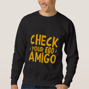 Check Your Ego Amigo - Sweatshirt