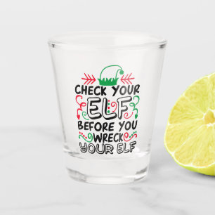 Check Your Elf Before Wreck Your Elf   Holiday Fun Shot Glass