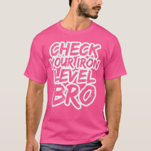 Check Your Iron Level Bro Bodybuilding Lift Heavy T-Shirt