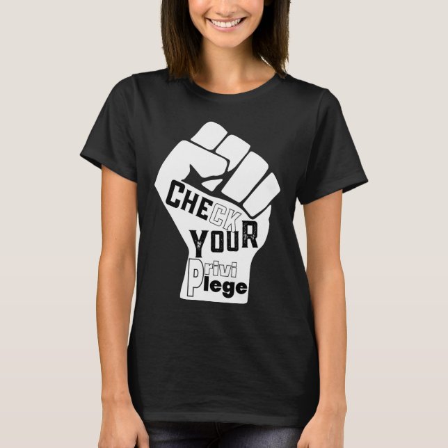 Check Your Privilege Fight For Equality Black Live T-Shirt (Front)