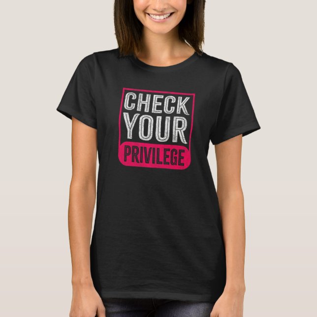 Check Your Privilege For Feminists T-Shirt (Front)