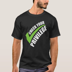 Check Your Privilege Women Empowerment Political F T-Shirt