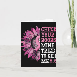 Check Your S Mine Tried To Kill Me Breast Cancer W Card