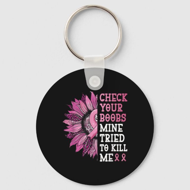 Check Your S Mine Tried To Kill Me Breast Cancer W Key Ring (Front)