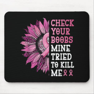Check Your S Mine Tried To Kill Me Breast Cancer W Mouse Mat