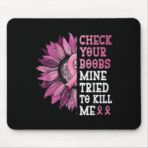 Check Your S Mine Tried To Kill Me Breast Cancer W Mouse Mat