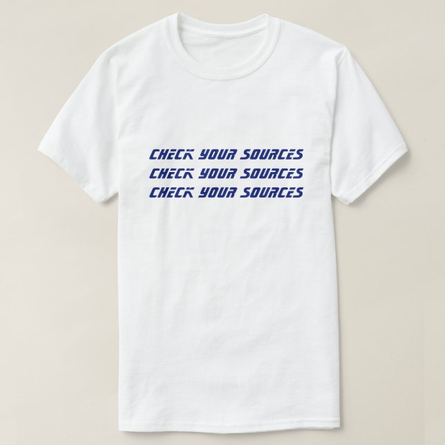 CHECK YOUR SOURCES T-Shirt (Design Front)