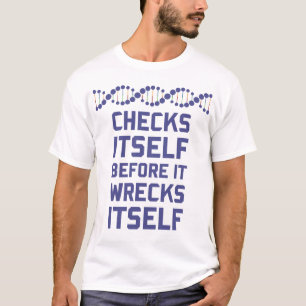 Check Yourself Before You Wreck Your DNA Genetics T-Shirt
