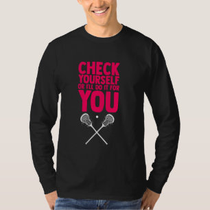 Check Yourself Or I Ll Do It For You Lacrosse Lax  T-Shirt