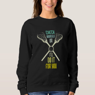 Check Yourself Or Ill Do It For You Lacrosse 1 Sweatshirt