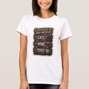 CHECKLIST OF WHAT I NEED IN LIFE CATS WINE MURDER T-Shirt