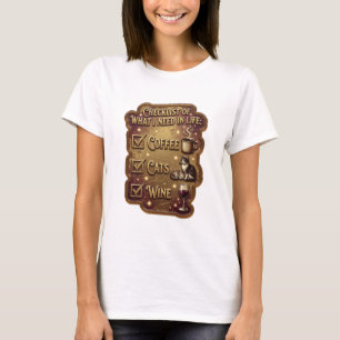 CHECKLIST OF WHAT I NEED IN LIFE COFFEE CATS WI v5 T-Shirt