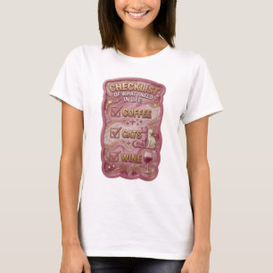 CHECKLIST OF WHAT I NEED IN LIFE COFFEE CATS WI v6 T-Shirt
