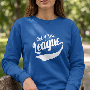 Cheeky Out Of Your League - Baseball Style Slogan Sweatshirt