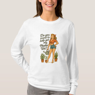 Cheeky Pin-Up Gardener Planties Pun Design T-Shirt