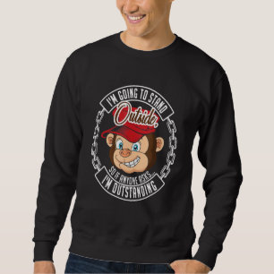 Cheeky Sarcastic Pun Naughty Saying Monkey Outstan Sweatshirt