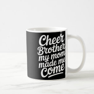 Cheer Brother My Mom Made Me Come Funny Cheerleadi Coffee Mug