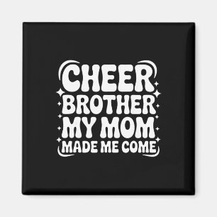 Cheer Brother My Mom Made Me Come Funny Cheerleadi Magnet