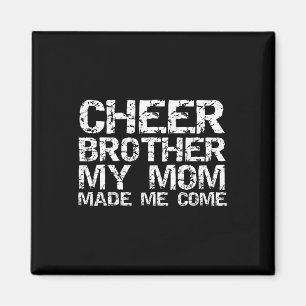 Cheer Brother My Mom Made Me Come Funny Cheerleadi Magnet