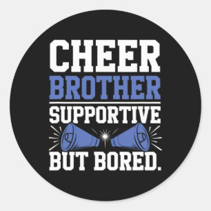 Cheer Brother Supportive But Bored. - Cheerleader Classic Round Sticker