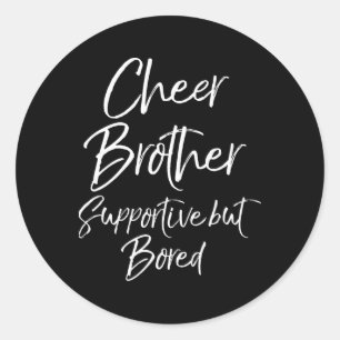 Cheer Brother Supportive But Bored Funny Cheerlead Classic Round Sticker