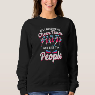Cheer Cheerleading All I Need Is My Cheer Team And Sweatshirt