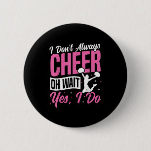 Cheer Cheerleading I Don’t Always Cheer Oh Wait Ye 6 Cm Round Badge