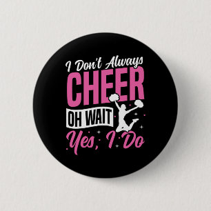 Cheer Cheerleading I Don’t Always Cheer Oh Wait Ye 6 Cm Round Badge