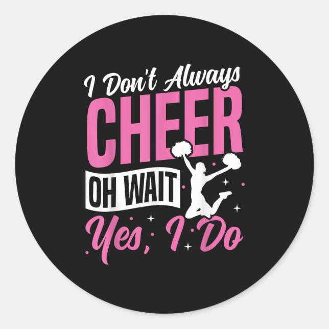 Cheer Cheerleading I Don’t Always Cheer Oh Wait Ye Classic Round Sticker (Front)