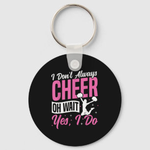 Cheer Cheerleading I Don’t Always Cheer Oh Wait Ye Key Ring