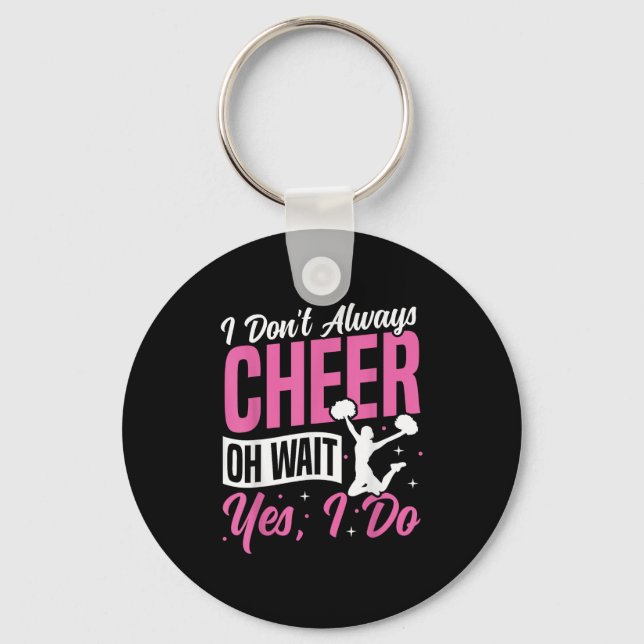 Cheer Cheerleading I Don’t Always Cheer Oh Wait Ye Key Ring (Front)