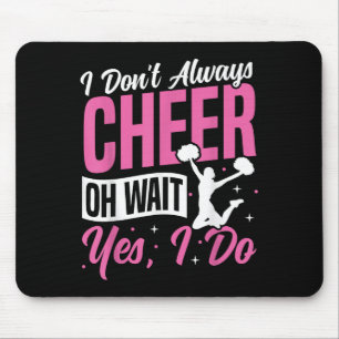 Cheer Cheerleading I Don’t Always Cheer Oh Wait Ye Mouse Mat