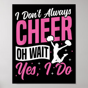 Cheer Cheerleading I Don’t Always Cheer Oh Wait Ye Poster