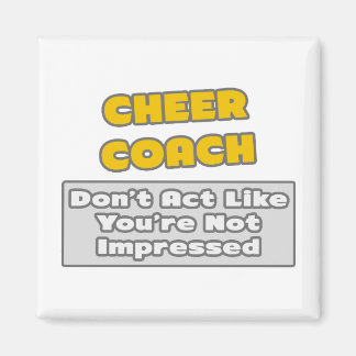 Cheer Coach .. You're Impressed Magnet