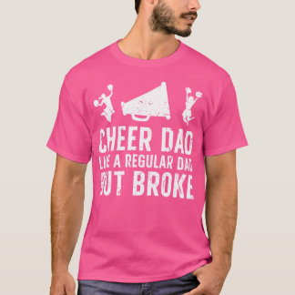 Cheer Dad Broke Cheerleading Dad Of A Cheerleader T-Shirt
