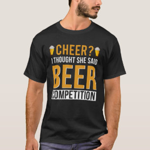 Cheer Dad Cheerleader I Thought She Said Beer Comp T-Shirt