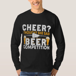 Cheer Dad Cheerleader I Thought She Said Beer Comp T-Shirt
