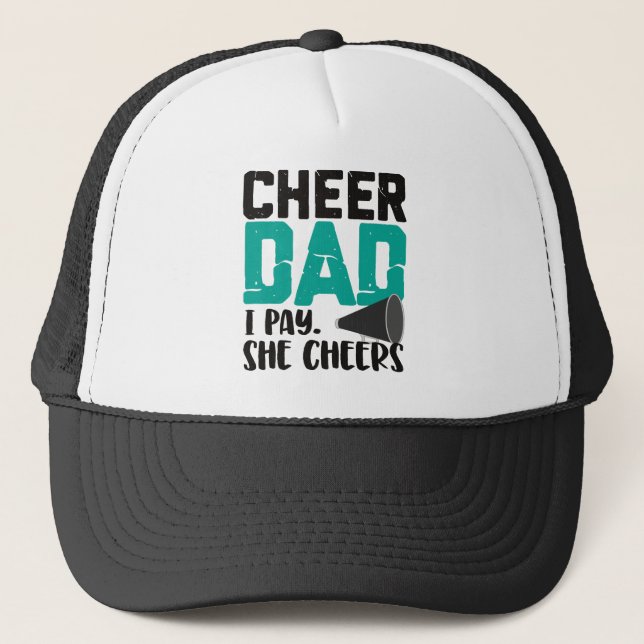 Cheer Dad I Pay She Cheers Trucker Hat (Front)