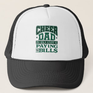 Cheer Dad My Only Stunt Is Paying the Bills Trucker Hat
