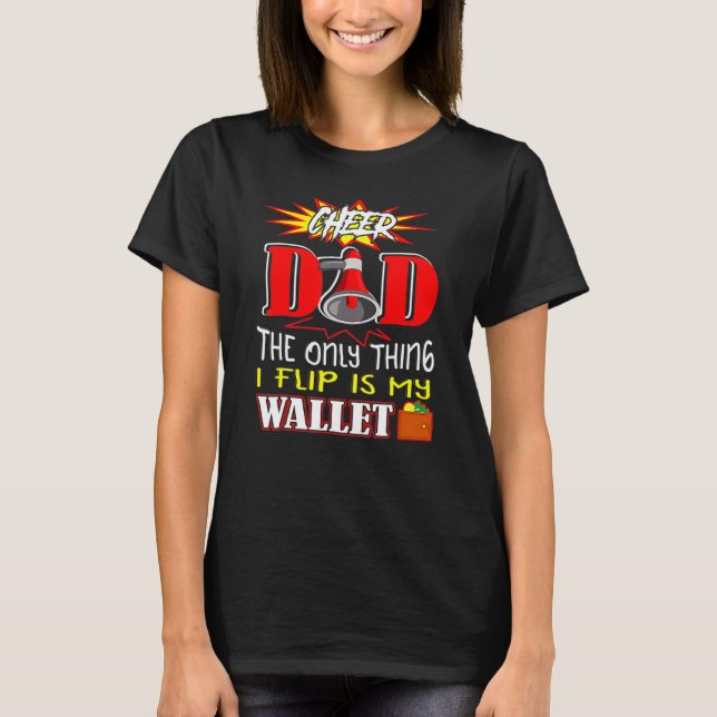 Cheer Dad  Only Thing I Flip Is My Wallet Drinker  T-Shirt (Front)