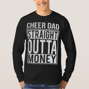 Cheer Dad Straight Outta Money I Cheer Coach Gift T-Shirt