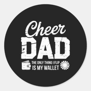 Cheer Dad The Only Thing I Fip Is My Wallet Classic Round Sticker