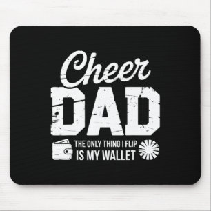 Cheer Dad The Only Thing I Fip Is My Wallet  Mouse Mat