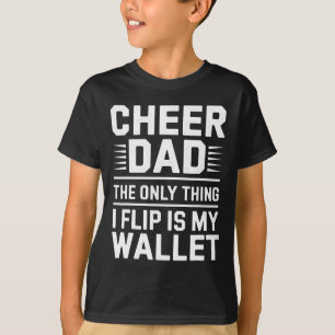 Cheer Dad The Only Thing I Flip Is My Wallet _3 T-Shirt