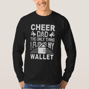 Cheer Dad The Only Thing I Flip Is My Wallet T-Shirt