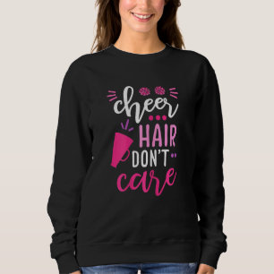 Cheer Hair Don't Care Cheerleading Cheerleader Gir Sweatshirt