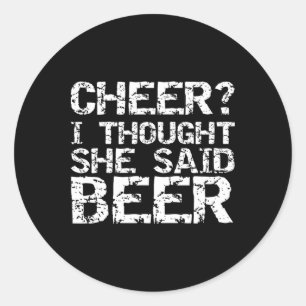 Cheer I Though She Said Beer Funny Cheer Dad Gift Classic Round Sticker