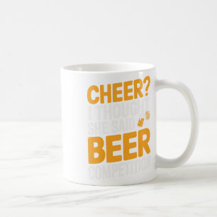 Cheer I Thought She Said Beer Competition _1 Coffee Mug