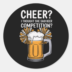 Cheer I Thought She Said Beer Competition Classic Round Sticker