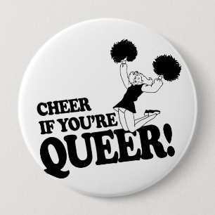 CHEER IF YOU'RE QUEER 10 CM ROUND BADGE